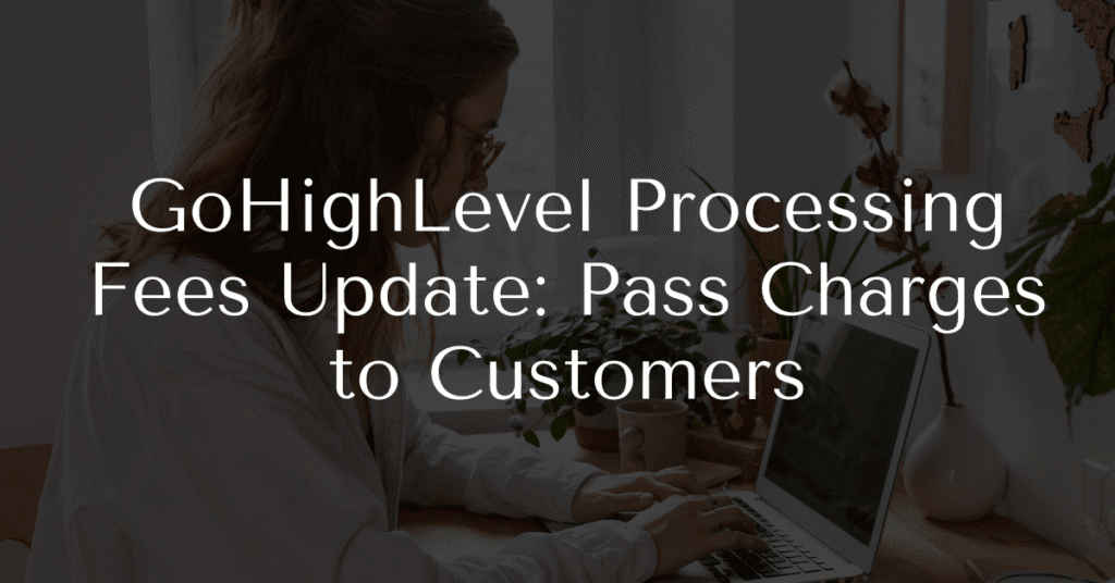 GoHighLevel Processing Fees Update: Pass Charges to Customers