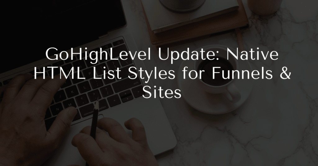 GoHighLevel Update: Native HTML List Styles for Funnels & Sites
