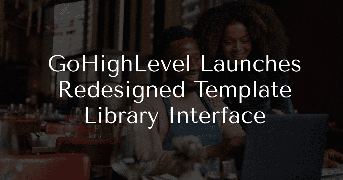 GoHighLevel Launches Redesigned Template Library Interface
