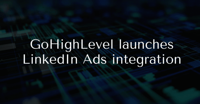 GoHighLevel Launches LinkedIn Ads Integration
