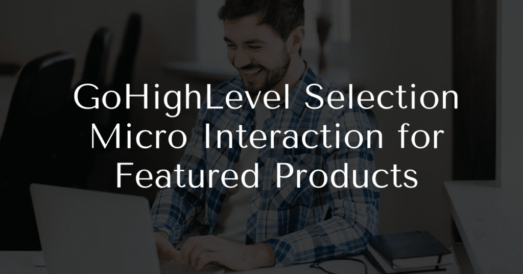 GoHighLevel Selection Micro Interaction for Featured Products
