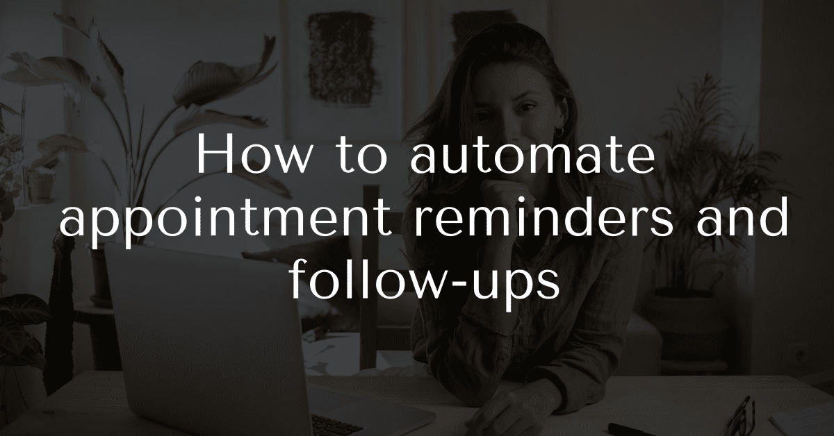 How to automate appointment reminders and follow-ups