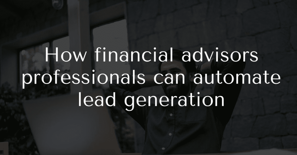 How financial advisors professionals can automate lead generation
