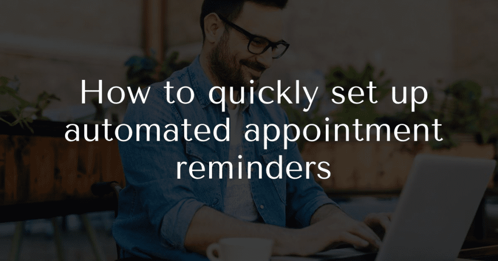 How to quickly set up automated appointment reminders