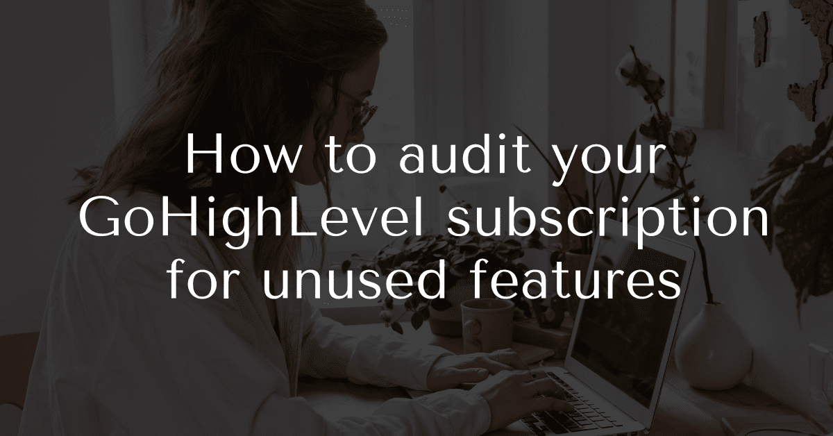 How to audit your GoHighLevel subscription for unused features