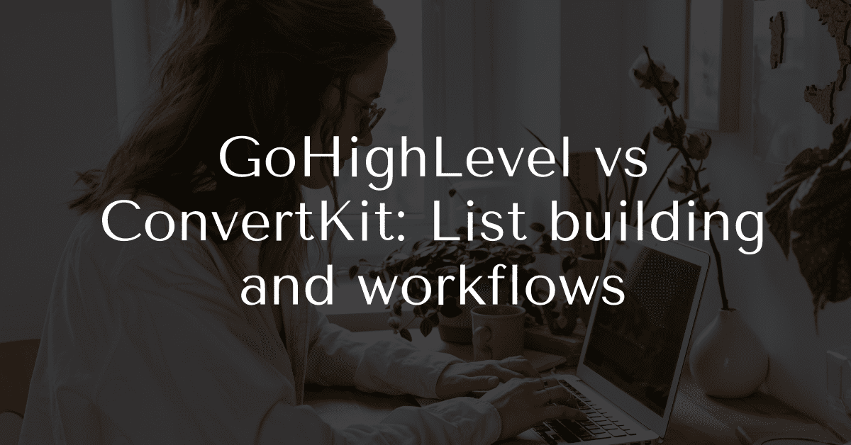 GoHighLevel vs ConvertKit: List building and workflows